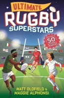 Ultimate Rugby Superstars: The exciting biographies of 50 of the greatest rugby players – the perfect World Cup read for sports-mad girls and boys aged 8, 9, 10, 11 1529525047 Book Cover