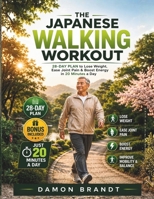 The Japanese Walking Workout: 28-Day Plan to Lose Weight, Ease Joint Pain & Boost Energy in 20 Minutes a Day B0H1GX5WP4 Book Cover