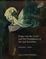 Hugo van der Goes and the Procedures of Art and Salvation (Studies in Medieval and Early Renaissance Art History) (Studies in Medieval and Early Renaissance Art History) 1905375158 Book Cover