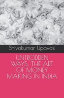 UNTRODDEN WAYS; THE ART OF MONEY MAKING IN INDIA B0F6LZZXYJ Book Cover