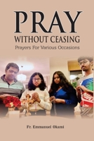 Pray Without Ceasing: Prayers For Various Occasions B08B3337LS Book Cover