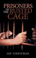 Prisoners of the Rusted Cage 1543702341 Book Cover