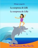 Bilingue spagnolo: La sorpresa di Lilli: Edizione Bilingue (Italiano e Spagnolo), Libro Illustrato Per Bambini, spagnolo-italiano, italiano-spagnolo, spagnolo facile, Storie semplici 1546427538 Book Cover