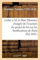 Lettre À M. Le Bon Monnier, Rapporteur de la Chambre Des Pairs: Chargée de l'Examen Du Projet de Loi Sur Les Fortifications de Paris 2019661500 Book Cover
