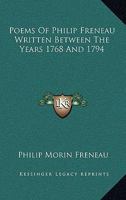 Poems Of Philip Freneau Written Between The Years 1768 And 1794 1163798738 Book Cover