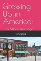 Growing Up in America:: A Million Years Ago 1797750968 Book Cover