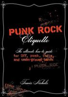 Punk Rock Etiquette: The Ultimate How-to-Guide for DIY, Punk, Indie, and Underground Bands 1596434155 Book Cover