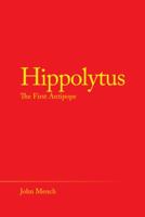 Hippolytus: The First Antipope 1489721290 Book Cover