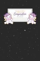 Primary Composition Notebook: Primary Composition Notebook Handwriting Practice Paper Primary Composition Notebook Grades K-2 Unicorn Notebook Early Childhood to Kindergarten addition 1660716179 Book Cover