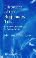 Disorders Of The Respiratory Tract: Common Challenges In Primary Care (Current Clinical Practice) 1493956647 Book Cover