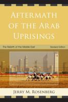 Aftermath of the Arab Uprisings: The Rebirth of the Middle East, Revised Edition 0761859462 Book Cover