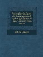 Den Norrlandska Florans: Geografiska Fordelning Och Invandringshistoria; Med Sarskild Hansyn Till Dess Sydskandinaviskar Arter 128771000X Book Cover