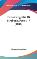 Della Geografia Di Strabone, Parts 1-7 (1898) 116104888X Book Cover