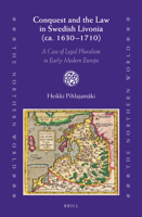 Conquest and the Law in Swedish Livonia (CA. 1630-1710): A Case of Legal Pluralism in Early Modern Europe 9004331522 Book Cover