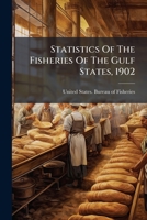 Statistics Of The Fisheries Of The Gulf States, 1902... 1277256187 Book Cover