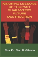 Ignoring Lessons of the Past Guarantees Future Destruction!!! B0CRZ79B59 Book Cover