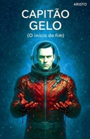 Capitão Gelo (O início do fim) B0GF6WCBGF Book Cover