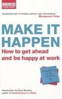 Make It Happen: How to Get Ahead and be Happy at Work 0747572372 Book Cover