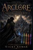 ARCLORE THRONES OF THE FORGOTTEN BOW B0FJ6FGKJ2 Book Cover