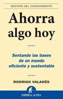 Ahorra algo hoy: Sentando las bases de un mundo eficiente y sustentable 8496627330 Book Cover