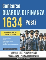 Concorso Guardia di Finanza 1634 Posti: Manuale e Test per la Prova di Preselezione - Per Allievi Finanzieri | Conforme al Bando 2024 (Italian Edition) B0DQ1LL85T Book Cover