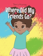 Where Did My Friends Go? 1636921817 Book Cover