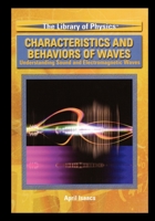 Characteristics And Behavior Of Waves: Understanding Sound And Electromagnetic Waves (The Library of Physics) 1435837223 Book Cover