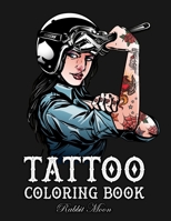 Tattoo Coloring Book: An Adult Coloring Book with Awesome, Sexy, and Relaxing Tattoo Designs for Men and Women (Tattoo Coloring Books) 1687719705 Book Cover