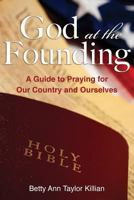 God at the Founding: A Guide to Praying for Our Country and Ourselves 194064545X Book Cover