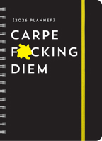 2026 Carpe F*cking Diem Planner: 17-Month Weekly Organizer with Stickers to Get Shit Done Monthly (Thru December 2026) (Calendars & Gifts to Swear By) 1464229570 Book Cover