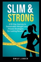 Slim & Strong: A 30-Day Journey to Sustainable Weight Loss- Proven Strategies for Lasting Results B0FTMH6YK6 Book Cover