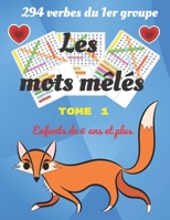Les mots mêlés 294 verbes du 1er groupe enfants de 6 ans et plus tome 1: Jouer et conjuguer Mots cachés ou mêlés pour enfant de 6 ans et plus. grand ... pages. Apprenons en jouant. (French Edition) B087RG9D19 Book Cover