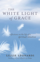 The White Light of Grace: Reflections on the Life of a Spiritual Intuitive 1401943039 Book Cover