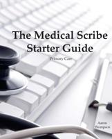 The Medical Scribe Starter Guide: Primary Care 1982071508 Book Cover
