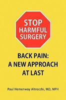 Stop Harmful Surgery Back Pain: A New Approach at Last 1441590366 Book Cover