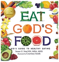 Eat God's Food: A Kid's Guide to Healthy Eating 1649492898 Book Cover