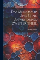 Das Mikroskop Und Seine Anwendung, ZWEITER THEIL 1021606731 Book Cover