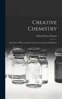 Creative Chemistry: Descriptive of Recent Achievements in the Chemical Industries 1017309019 Book Cover