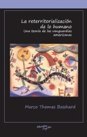 La reterritorialización de lo humano: Una teoría de las vanguardias americanas (Serie Nuevo Siglo) 1930744544 Book Cover