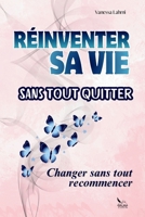 Réinventer sa vie sans tout quitter: Le guide pratique pour redonner du sens à sa vie professionnelle sans tout plaquer — méthode concrète pour retrouver clarté, équilibre et liberté B0G3KP6FP7 Book Cover