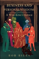 Business and Personal Wisdom: A Wise King's Advice B0CQD5SWN2 Book Cover