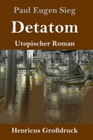 Detatom (Großdruck): Utopischer Roman 3847852663 Book Cover