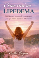 Cómo curé mi lipedema: Mi historia personal, lo que intenté y lo que marcó la mayor diferencia (Spanish Edition) B0GXRGYYW3 Book Cover