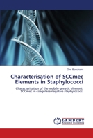 Characterisation of SCCmec Elements in Staphylococci: Characterisation of the mobile genetic element: SCCmec in coagulase negative staphylococci 3659492469 Book Cover