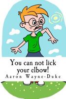 You Can Not Lick Your Elbow!: And Other Things You Should Know... 0692597905 Book Cover