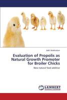 Evaluation of Propolis as Natural Growth Promoter for Broiler Chicks: New natural feed additive 3659441872 Book Cover