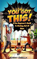 You Got This!: A Fun Beginner's Guide To Working Out At Home B0DTKPVQ5Z Book Cover