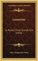 Lamartine: Le Roman D'Une Grande Ame (1920) 1166774368 Book Cover