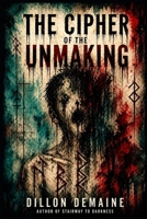 The Cipher of the Unmaking B0FV7LW6H2 Book Cover