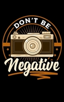 Don't Be Negative: Cute Don't Be Negative Funny Camera Pun Photography 2020 Pocket Sized Weekly Planner & Gratitude Journal (53 Pages, 5" x 8") - ... - Small Fit For Purses, Backpacks & Pockets 1678694746 Book Cover